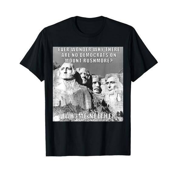 Other - Funny Political Republican Mount Rushmore Democrats T-Shirt